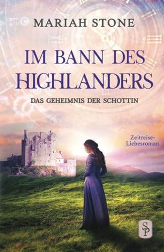 Das Geheimnis der Schottin: Ein Schottischer Historischer Highland Zeitreise-Liebesroman aus dem Mittelalter (Im Bann des Highlanders, Band 2)